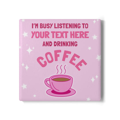 I'm Busy Drinking Coffee Ceramic Coaster