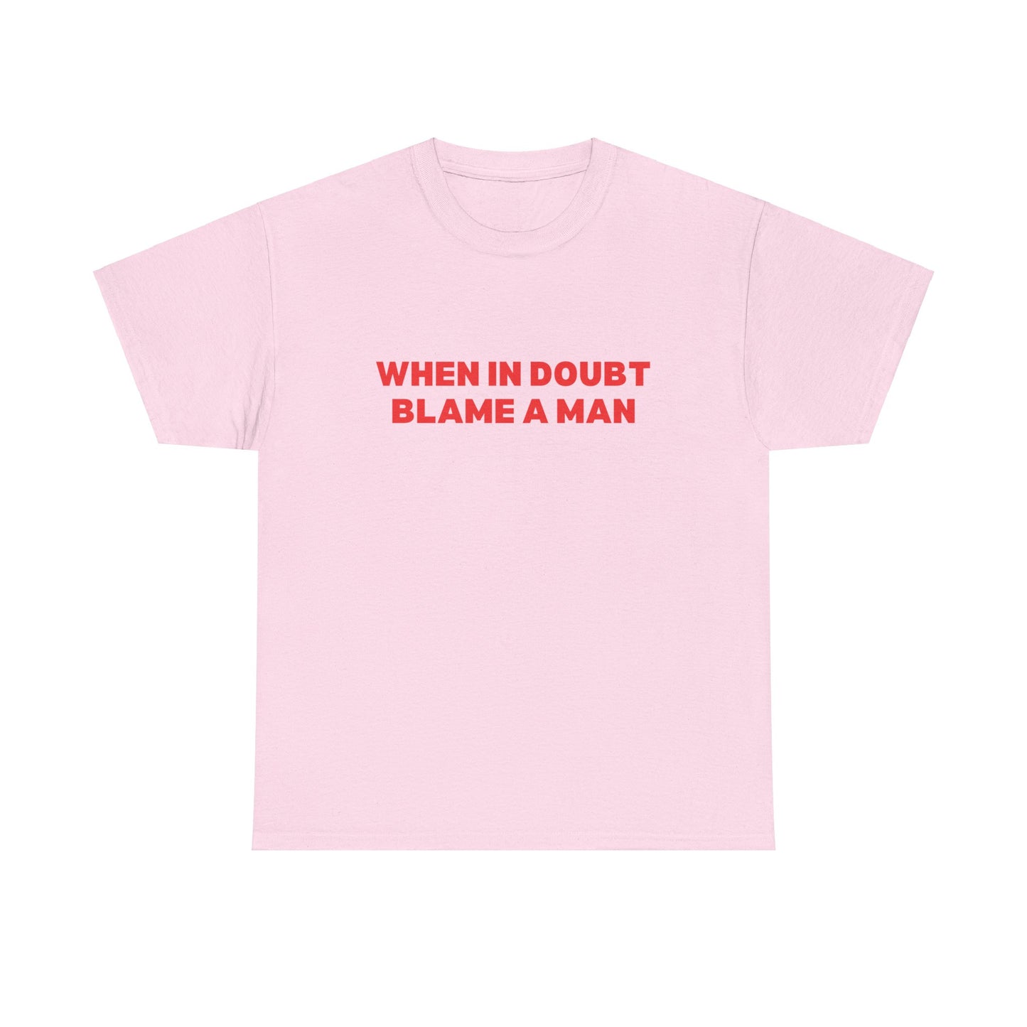 When in Doubt Blame a Man Classic Tee