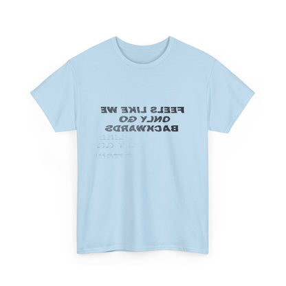Feels Like We Only Go Backwards Classic Tee