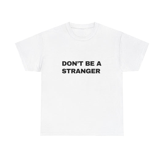 Don’t Be a Stranger Classic Tee