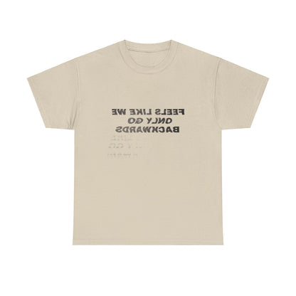 Feels Like We Only Go Backwards Classic Tee