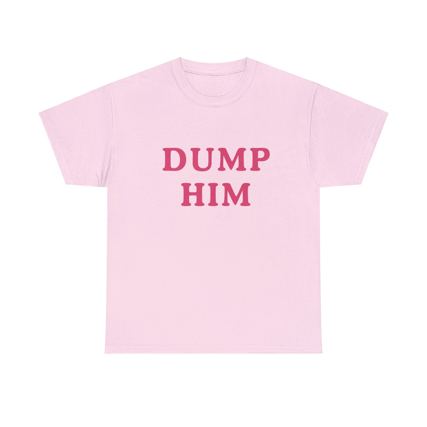 Dump Him Classic Tee