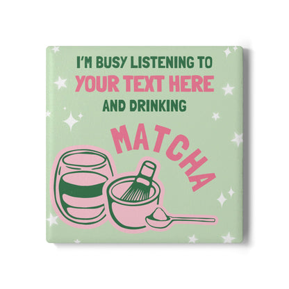 I'm Busy Drinking Matcha Ceramic Coaster