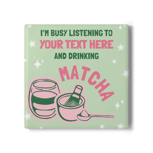 I'm Busy Drinking Matcha Ceramic Coaster