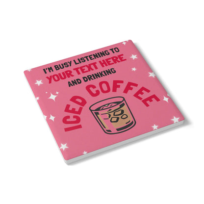 I'm Busy Drinking Iced Coffee Ceramic Coaster