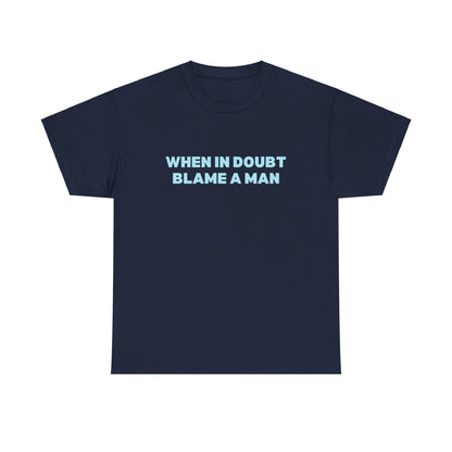 When in Doubt Blame a Man Classic Tee