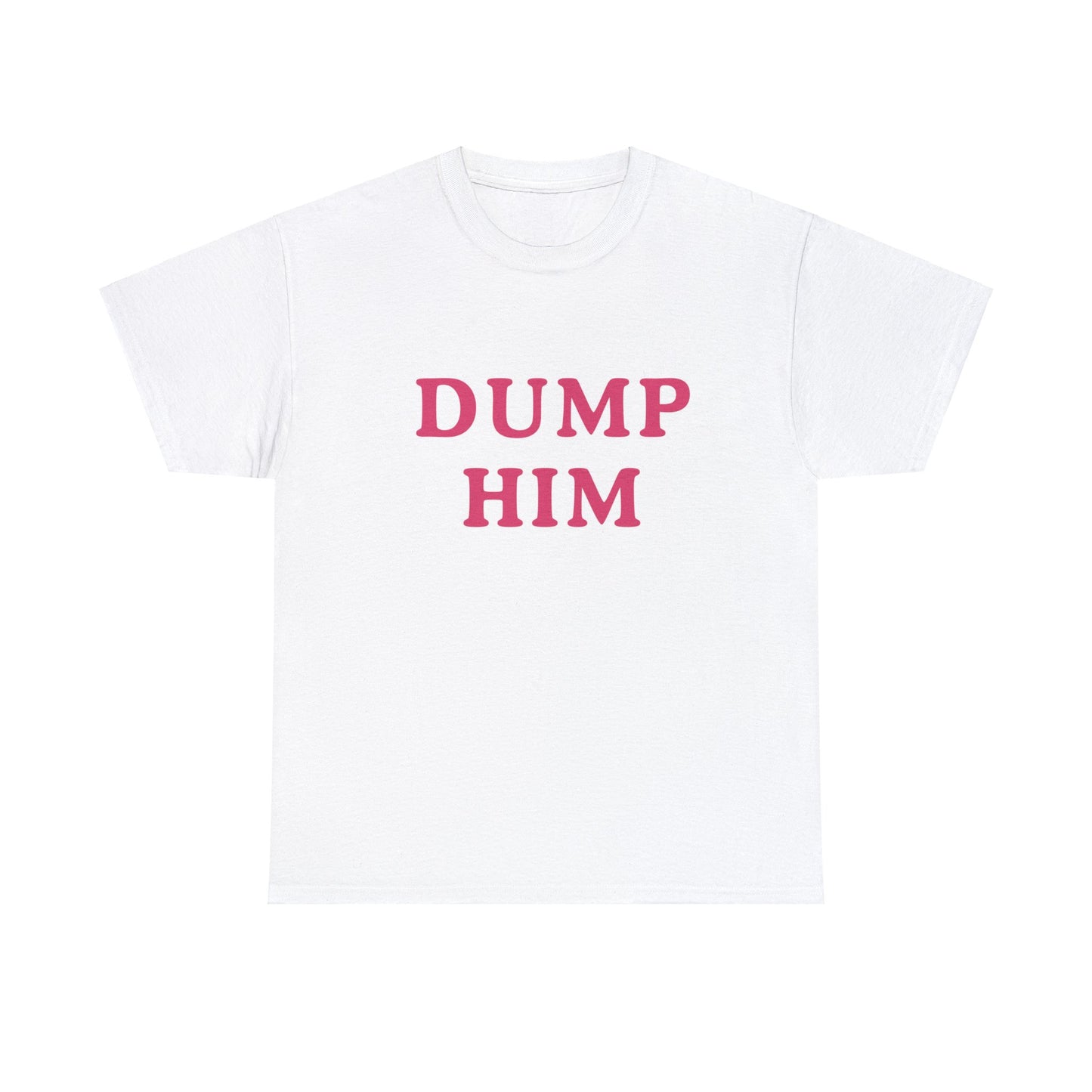 Dump Him Classic Tee