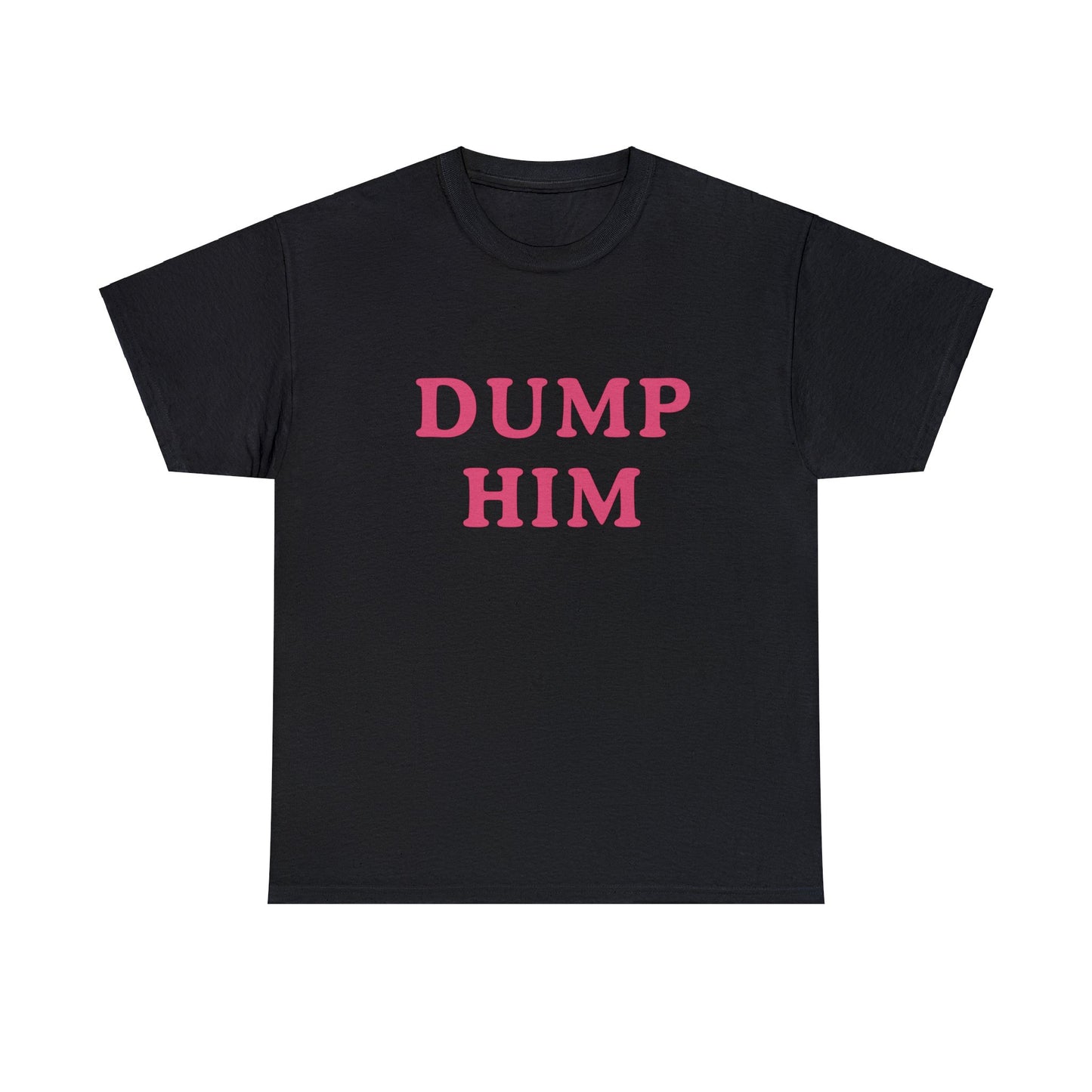 Dump Him Classic Tee